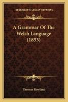 A Grammar Of The Welsh Language (1853)