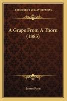 A Grape From A Thorn (1885)