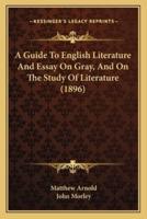 A Guide To English Literature And Essay On Gray, And On The Study Of Literature (1896)