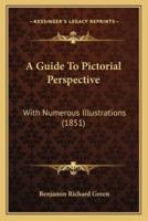 A Guide To Pictorial Perspective