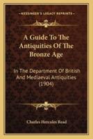 A Guide To The Antiquities Of The Bronze Age