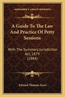 A Guide To The Law And Practice Of Petty Sessions