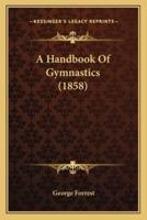 A Handbook Of Gymnastics (1858)