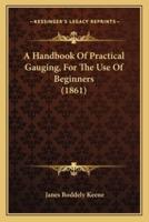 A Handbook Of Practical Gauging, For The Use Of Beginners (1861)