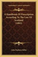 A Handbook Of Prescription According To The Law Of Scotland (1893)