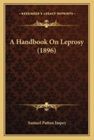 A Handbook On Leprosy (1896)