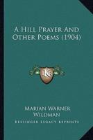 A Hill Prayer And Other Poems (1904)