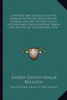 A History And Genealogy Of The Families Of Bayard, Houstoun Of Georgia, And The Descent Of The Bolton Family From Assheton, Byron And Hulton Of Hulton Park (1919)