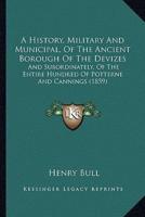 A History, Military And Municipal, Of The Ancient Borough Of The Devizes