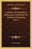 A History Of Elementary Mathematics With Hints On Methods Of Teaching (1917)