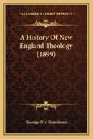 A History Of New England Theology (1899)