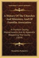 A History Of The Churches And Ministers, And Of Franklin Association