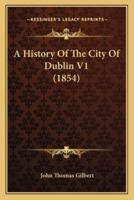A History Of The City Of Dublin V1 (1854)