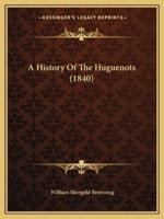 A History Of The Huguenots (1840)