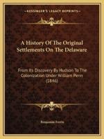 A History Of The Original Settlements On The Delaware