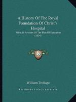 A History Of The Royal Foundation Of Christ's Hospital