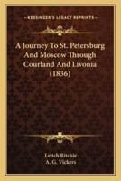 A Journey To St. Petersburg And Moscow Through Courland And Livonia (1836)