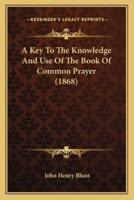 A Key To The Knowledge And Use Of The Book Of Common Prayer (1868)