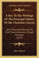 A Key To The Writings Of The Principal Fathers Of The Christian Church