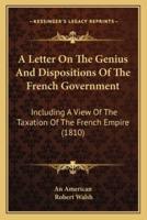 A Letter On The Genius And Dispositions Of The French Government