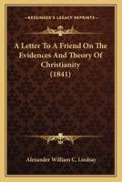 A Letter To A Friend On The Evidences And Theory Of Christianity (1841)