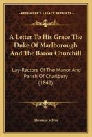 A Letter To His Grace The Duke Of Marlborough And The Baron Churchill