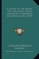 A Letter To The Queen On Lord Chancellor Cranworth's Marriage And Divorce Bill (1855)