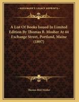 A List Of Books Issued In Limited Edition By Thomas B. Mosher At 44 Exchange Street, Portland, Maine (1897)