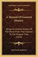 A Manual Of General History