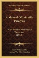 A Manual Of Infantile Paralysis