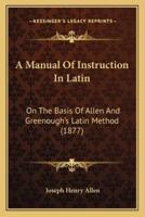 A Manual Of Instruction In Latin