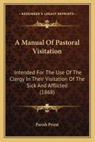 A Manual Of Pastoral Visitation