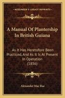 A Manual Of Plantership In British Guiana