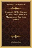 A Manual Of The Diseases Of The Camel And Of His Management And Uses (1890)