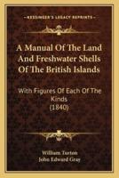 A Manual Of The Land And Freshwater Shells Of The British Islands