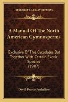 A Manual Of The North American Gymnosperms
