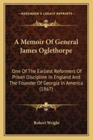 A Memoir Of General James Oglethorpe