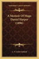 A Memoir Of Hugo Daniel Harper (1896)