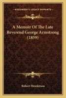 A Memoir Of The Late Reverend George Armstrong (1859)