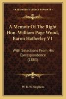 A Memoir Of The Right Hon. William Page Wood, Baron Hatherley V1