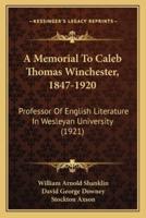 A Memorial To Caleb Thomas Winchester, 1847-1920