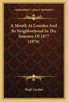 A Month At Lourdes And Its Neighborhood In The Summer Of 1877 (1878)