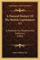 A Natural History Of The British Lepidoptera V3