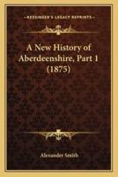 A New History of Aberdeenshire, Part 1 (1875)