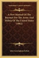 A New Manual Of The Bayonet For The Army And Militia Of The United States (1862)