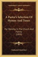 A Pastor's Selection Of Hymns And Tunes