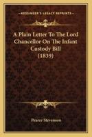 A Plain Letter To The Lord Chancellor On The Infant Custody Bill (1839)