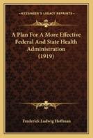 A Plan For A More Effective Federal And State Health Administration (1919)