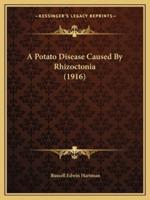 A Potato Disease Caused By Rhizoctonia (1916)