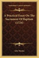 A Practical Essay On The Sacrament Of Baptism (1724)